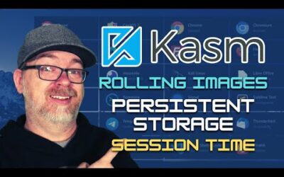 Kasm Workspaces: Rolling Images, Persistent Storage, Session Time (Episode 4)