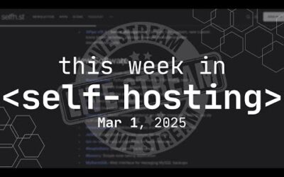 This Week In Self-Hosting – Livestream! March 1, 2025