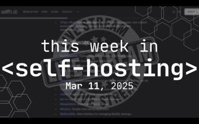 This Week In Self-Hosting – Livestream! March 11, 2025